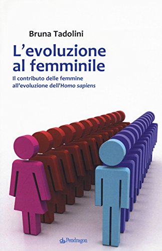 L'evoluzione al femminile. Il contributo delle femmine all'evoluzione dell'Homo sapiens (Paperback)