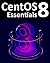 CentOS 8 Essentials: Learn to install, administer and deploy CentOS 8 systems