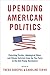 Upending American Politics: Polarizing Parties, Ideological Elites, and Citizen Activists from the Tea Party to the Anti-Trump Resistance