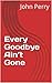 Every Goodbye Ain’t Gone