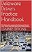 Delaware Drivers Practice Handbook: The Manual to prepare for Delaware Permit Test - More than 300 Questions and Answers