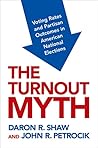 The Turnout Myth: Voting Rates and Partisan Outcomes in American National Elections The Turnout Myth: Voting Rates and Partisan Outcomes in American National Elections