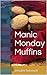 Manic Monday Muffins