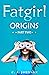 Origins: Part Two (Fatgirl,...