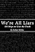 We're All Liars: 101 Ways t...