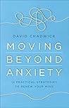 Moving Beyond Anxiety: 12 Practical Strategies to Renew Your Mind