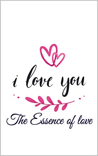 I Love You: The Essence of love (thanks to Osho, sadhguru, Deepak chopra, jordan peterson, red coach pill, Thich Nhat Hanh,, ALLAN WATTS,Malcolm gladwell)