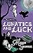 Lunatics and Luck: Book 3