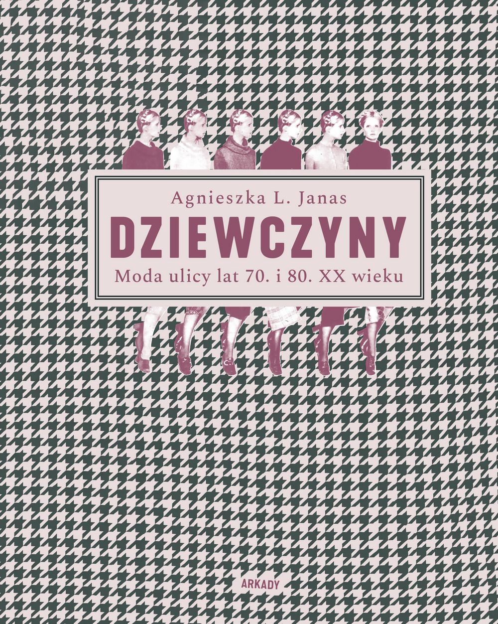 Dziewczyny. Moda ulicy lat. 70. i 80. XX wieku