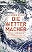 Die Wettermacher: Wie Wette...