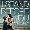 I Stand Before You by S.R. Grey