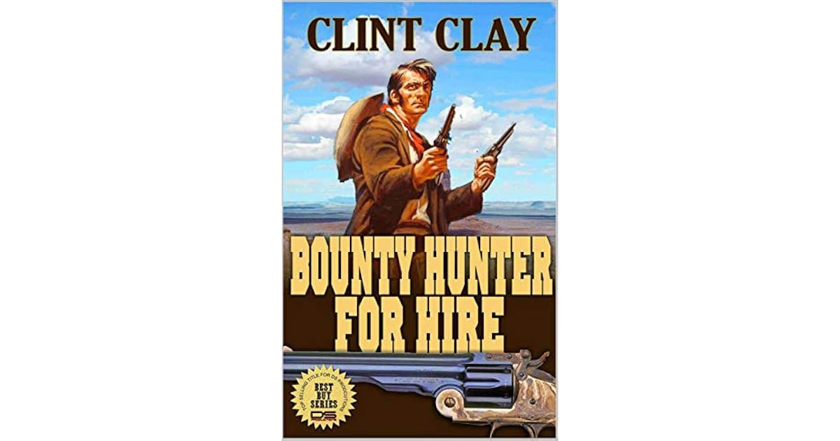 Bounty Hunter For Hire A Western Adventure by Clint Clay