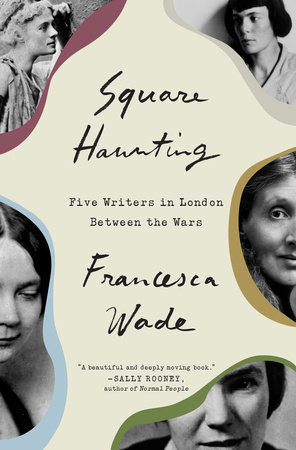 Square Haunting: Five Lives in London Between the Wars