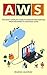 AWS: The Most Complete Guide to Amazon Web Services from Beginner to Advanced Level