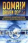 DOMAIN DRIVEN DESIGN: A Comprehensive Beginner’s Guide to Learn How to Easily Implement Domain Driven Design (1)