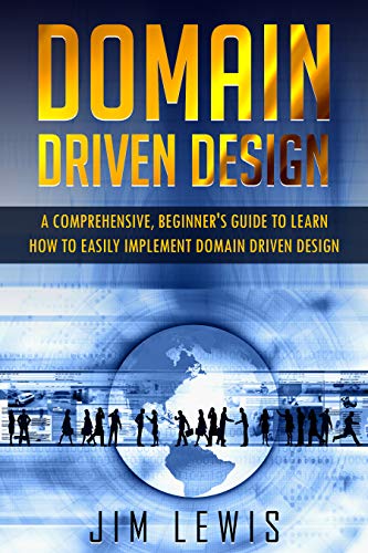 DOMAIN DRIVEN DESIGN: A Comprehensive Beginner’s Guide to Learn How to Easily Implement Domain Driven Design (1)