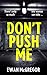 Don't Push Me: There's only...