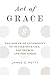 Act of Grace: The Power of Generosity to Change Your Life, the Church, and the World