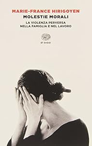 Molestie morali. La violenza perversa nella famiglia e nel lavoro