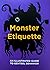 Monster Etiquette by Don Moyer Monster Etiquette by Don Moyer