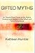 Gifted Myths: An Easy-to-Read Guide to the Myths, Science and History of the Gifted and Twice-Exceptional