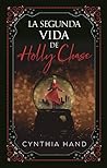 La Segunda Vida De Holly Chase by Cynthia Hand