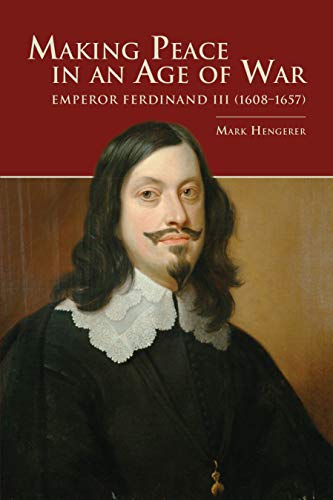 Making Peace in an Age of War: Emperor Ferdinand III (1608–1657)