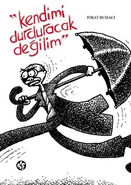 Kendimi Durduracak Değilim