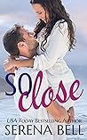 So Close by Serena Bell