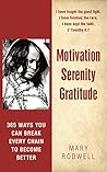 Motivation Serenity Gratitude: 365 Ways You Can Break Every Chain to Become Better Motivation Serenity Gratitude: 365 Ways You Can Break Every Chain to Become Better