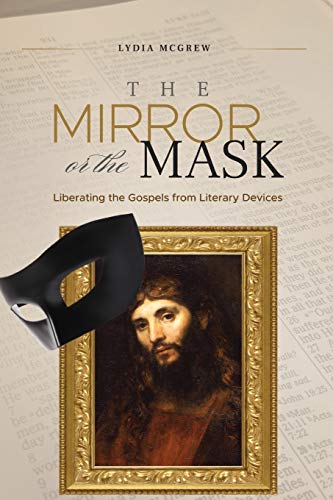 The Mirror or the Mask: Liberating the Gospels from Literary Devices (Paperback)