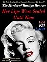 The Murder of Marilyn Monroe: Her Lips Were Sealed Until Now
