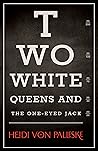 Two White Queens and the One-Eyed Jack by Heidi von Palleske