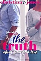 The Truth: His Side, Her Side, and The Truth About Falling in Love by
