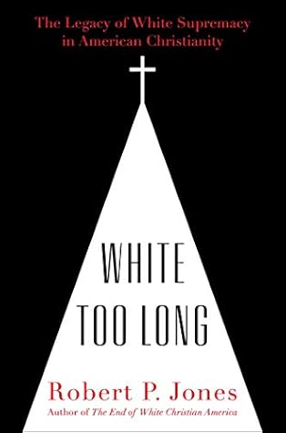 White Too Long: The Legacy of White Supremacy in American Christianity