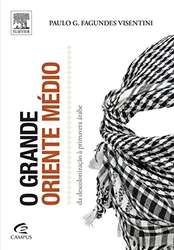 O Grande Oriente Médio: Da descolonização à primavera árabe (Kindle Edition)