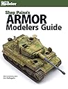 Armor Modelers Guide (Finescale Modeler) Armor Modelers Guide (Finescale Modeler)