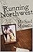 Running Northwest by Michael Melville Running Northwest by Michael Melville
