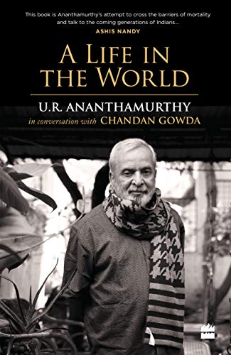 A Life in the World: U.R. Ananthamurthy in Conversation with Chandan Gowda (Paperback)