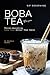 Sip-Deserving Boba Tea Recipes by Barbara Riddle