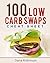 100 Low Carb Swaps by Dana Robinson