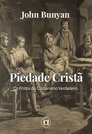 Piedade Cristã: Os Frutos do Verdadeiro Cristianismo