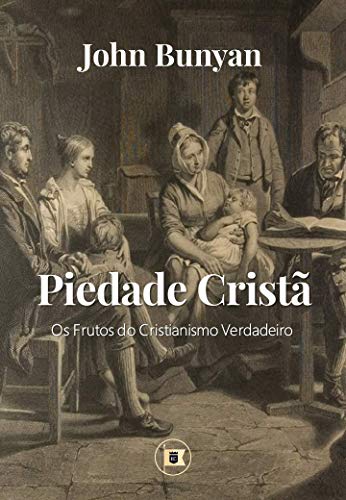 Piedade Cristã: Os Frutos do Verdadeiro Cristianismo (Portuguese Edition)