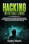 Hacking with Kali Linux: A Comprehensive Guide for Beginners to Learn Basic Hacking, Cybersecurity, Wireless Networks, and Penetration Testing