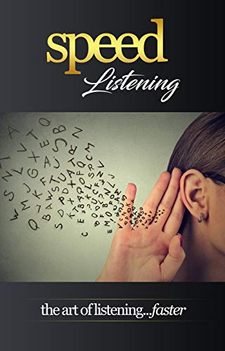 Speed Listening: the art of listening...faster (Kindle Edition)