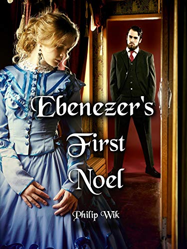 Ebenezer's First Noel: A Prequel to The Christmas Carol (Kindle Edition)