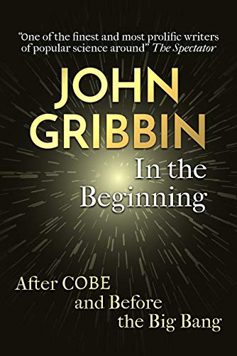 In the Beginning: The Birth of the Living Universe (Fundamental Questions Book 1)
