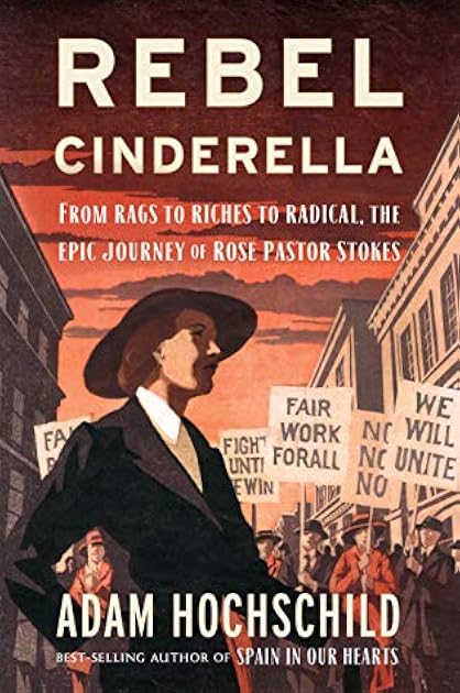 Rebel Cinderella: Rose Pastor Stokes: Sweatshop Immigrant, Aristocrat’s Wife, Socialist Crusader