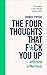 The Four Thoughts That F*ck You Up ... and How to Fix Them: Rewire How You Think in Six Weeks With REBT