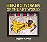 Heroic Women of the Art World by Eugene H. Pool